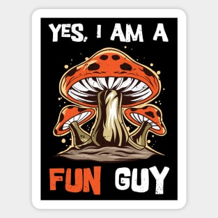 Yes, I am a fun guy/ funny fungi gift / mycology lover present  / Mushroom Fungi Magnet